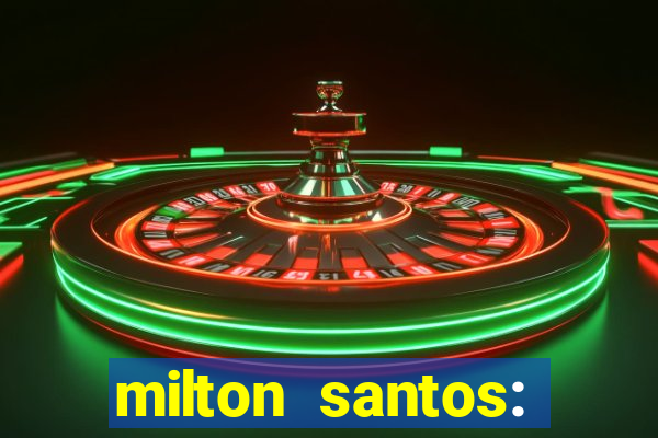 milton santos: biografia resumo